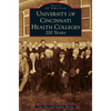 University of Cincinnati Health Colleges: 200 Years - Hardcover