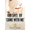 When God Says "Go" He Is Saying "Come with Me": My Journey into Discovering God's Love, Mercy, Forgiveness, and Super-Natural Power - Paperback