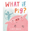 What If, Pig? - Hardcover