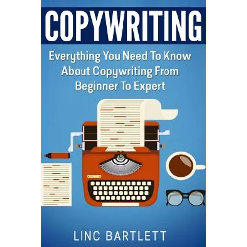 Copywriting: Everything You Need To Know About Copywriting From Beginner To Expert - Paperback