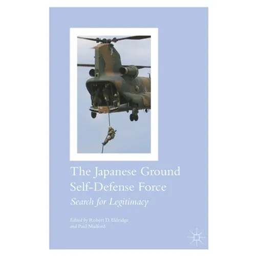 The Japanese Ground Self-Defense Force: Search for Legitimacy - Paperback