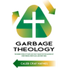 Garbage Theology: The Unseen World of Waste and What It Means for the Salvation of Every Person, Every Place, and Every Thing - Paperback