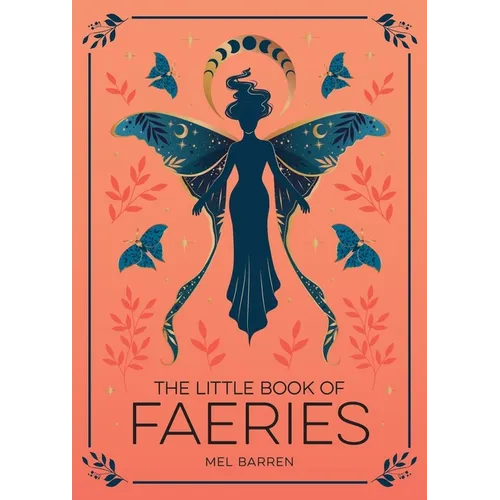 The Little Book of Faeries: An Enchanting Introduction to the World of Fae Folk - Paperback