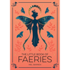 The Little Book of Faeries: An Enchanting Introduction to the World of Fae Folk - Paperback