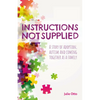 Instructions Not Supplied: A story of adoption, autism and coming together as a family - Paperback