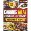 Canning Meat Cookbook for Beginners: Safe, Simple and Budget Friendly Home Canning. How to Master Flavorful Meat Preserves and Triumph over Canning Ch - Paperback