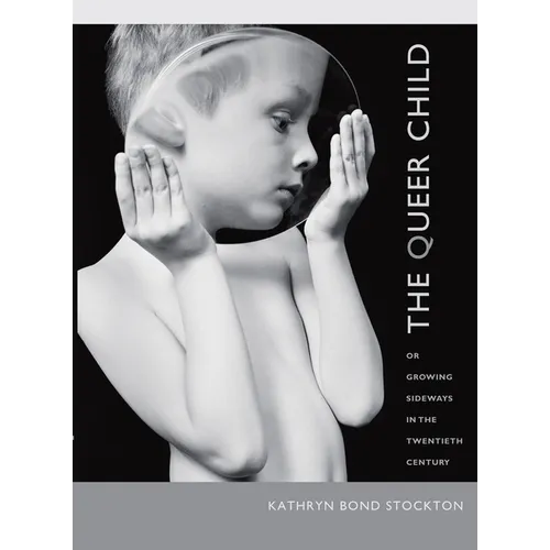 The Queer Child: Or Growing Sideways in the Twentieth Century - Paperback