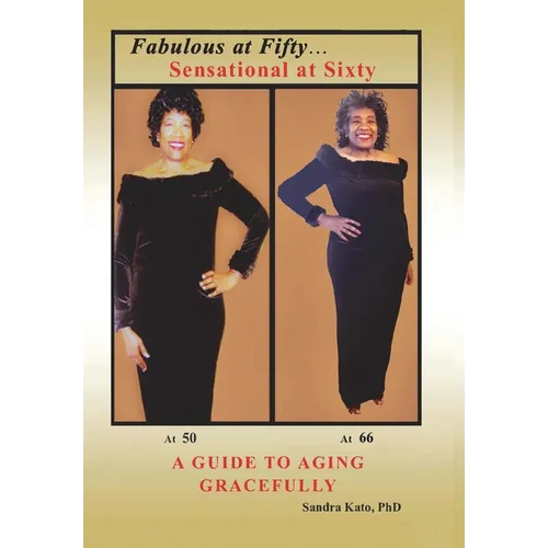 Fabulous at Fifty...Sensational at Sixty: A Guide To Aging Gracefully - Hardcover