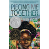 Piecing Me Together: Newbery Honor and Coretta Scott King Author Award Winner - Hardcover
