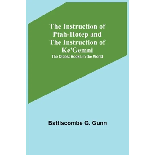 The Instruction of Ptah-Hotep and the Instruction of Ke'Gemni; The Oldest Books in the World - Paperback