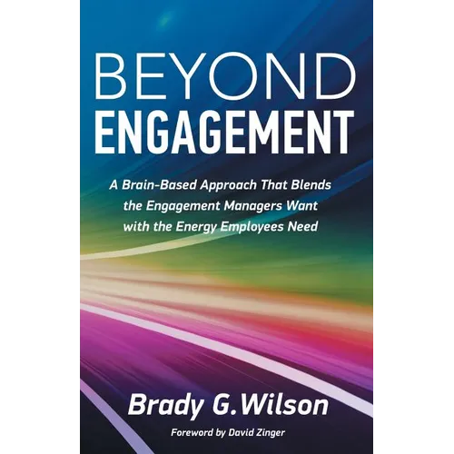 Beyond Engagement: A Brain-Based Approach That Blends the Engagement Managers Want with the Energy Employees Need - Paperback