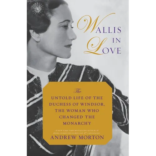 Wallis in Love: The Untold Life of the Duchess of Windsor, the Woman Who Changed the Monarchy - Paperback