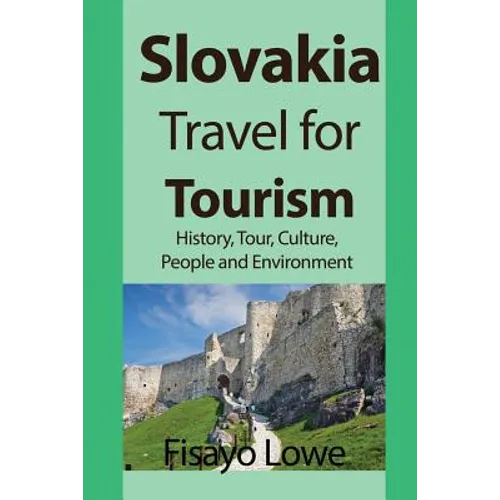 Slovakia Travel for Tourism: History, Tour, Culture, People and Environment - Paperback