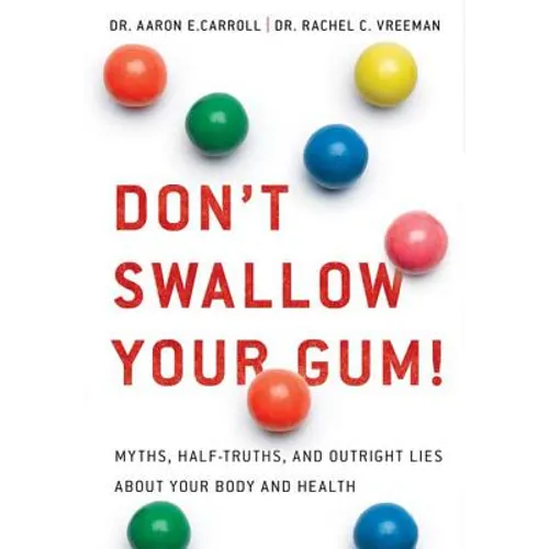 Don't Swallow Your Gum!: Myths, Half-Truths, and Outright Lies about Your Body and Health - Paperback