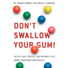 Don't Swallow Your Gum!: Myths, Half-Truths, and Outright Lies about Your Body and Health - Paperback