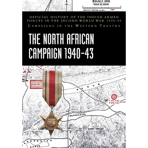 The North African Campaign 1940-43: Official History of the Indian Armed Forces in the Second World War 1939-45 Campaigns in the Western Theatre - Paperback