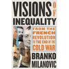 Visions of Inequality: From the French Revolution to the End of the Cold War - Hardcover