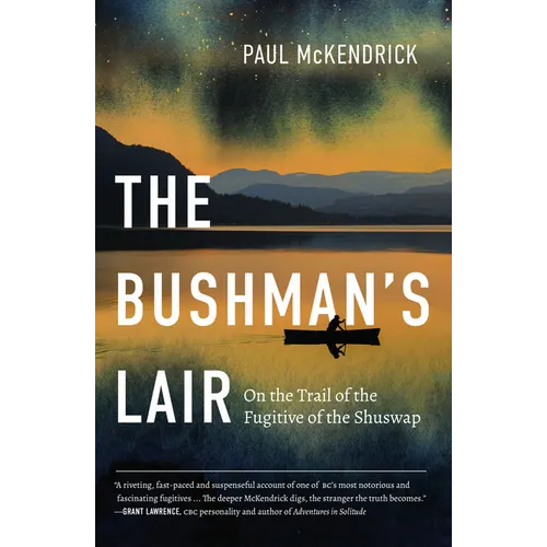 The Bushman's Lair: On the Trail of the Fugitive of the Shuswap - Paperback