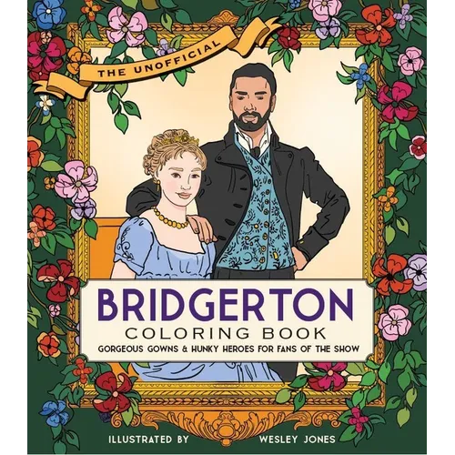 The Unofficial Bridgerton Coloring Book: Gorgeous Gowns and Hunky Heroes for Fans of the Show - Paperback