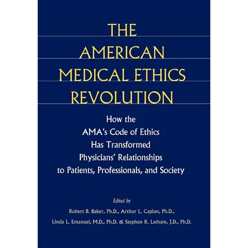 The American Medical Ethics Revolution: How the Ama's Code of Ethics Has Transformed Physicians' Relationships to Patients, Professionals, and Society - Hardcover