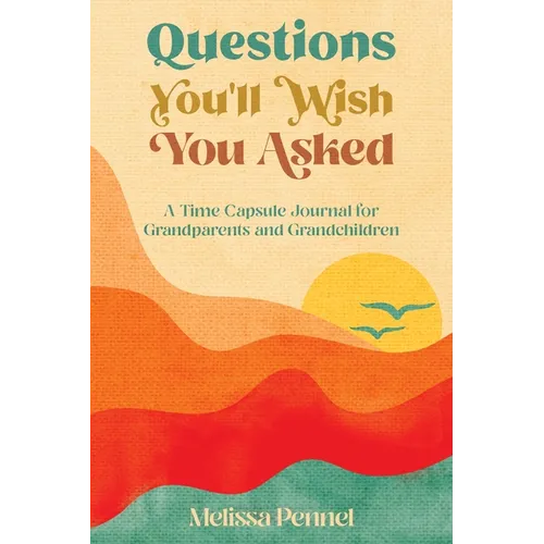 Questions You'll Wish You Asked: A Time Capsule Journal for Grandparents and Grandchildren - Paperback