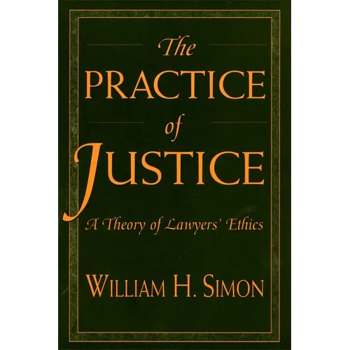 The Practice of Justice: A Theory of Lawyers' Ethics - Paperback