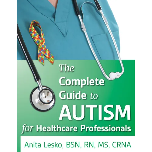 Complete Guide to Autism & Healthcare: Advice for Medical Professionals and People on the Spectrum - Paperback