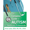 Complete Guide to Autism & Healthcare: Advice for Medical Professionals and People on the Spectrum - Paperback