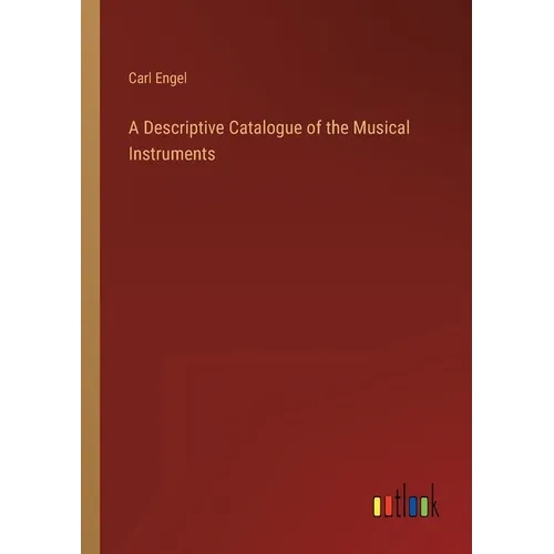A Descriptive Catalogue of the Musical Instruments - Paperback