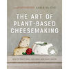 The Art of Plant-Based Cheesemaking, Second Edition: How to Craft Real, Cultured, Non-Dairy Cheese - Hardcover
