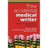 The Accidental Medical Writer: How We Became Successful Freelance Medical Writers. How You Can, Too. - Paperback