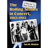 The Rolling Stones in Concert, 1962-1982: A Show-by-Show History - Paperback