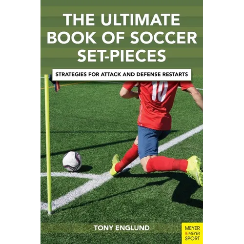 The Ultimate Book of Soccer Set-Pieces: Strategies for Attack and Defense Restarts - Paperback