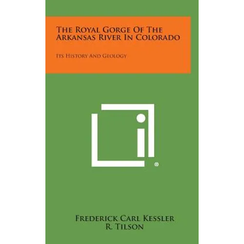 The Royal Gorge of the Arkansas River in Colorado: Its History and Geology - Hardcover