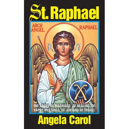 St. Raphael: Angel of Marriage, of Healing, of Happy Meetings, of Joy and of Travel - Paperback