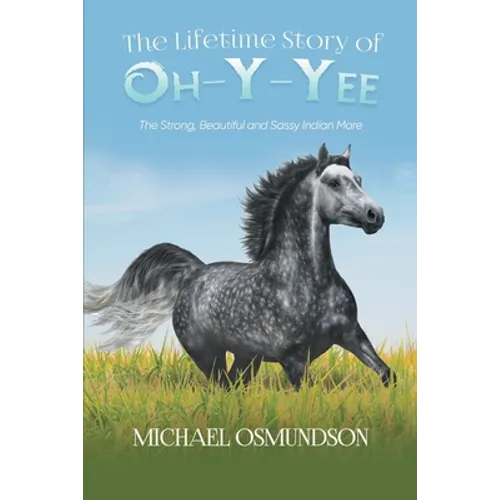 The Lifetime Story of Oh-y-Yee: The Strong, Beautiful and Sassy Indian Mare - Paperback