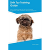 Shih Tzu Training Guide Shih Tzu Training Includes: Shih Tzu Tricks, Socializing, Housetraining, Agility, Obedience, Behavioral Training, and More - Paperback