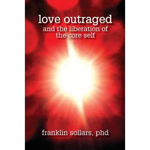 Love Outraged and the Liberation of the Core Self - Paperback