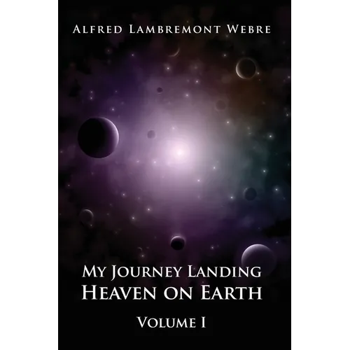 My Journey Landing Heaven on Earth: Volume I - Paperback