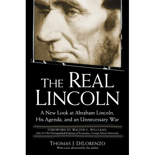 The Real Lincoln: A New Look at Abraham Lincoln, His Agenda, and an Unnecessary War - Paperback