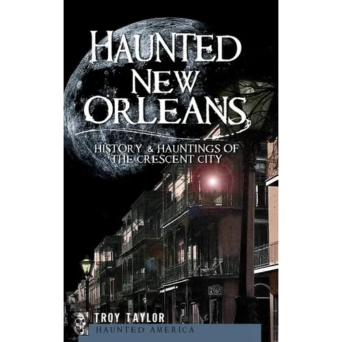 Haunted New Orleans: History & Hauntings of the Crescent City - Hardcover