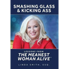 Smashing Glass & Kicking Ass: Lessons from The Meanest Woman Alive - Hardcover