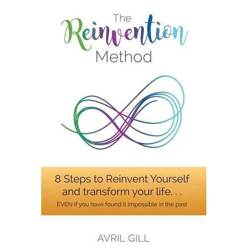 The Reinvention Method: 8 Steps to transform your life...EVEN if you have found it impossible in the past - Paperback
