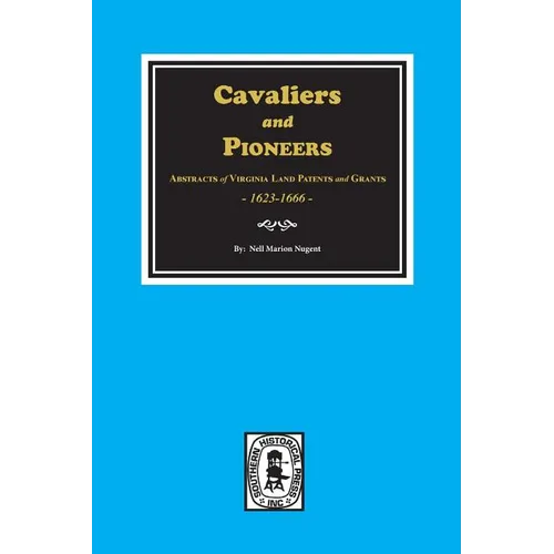 Cavaliers and Pioneers: Abstracts of Virginia Land Patents and Grants, 1623-1666. - Paperback