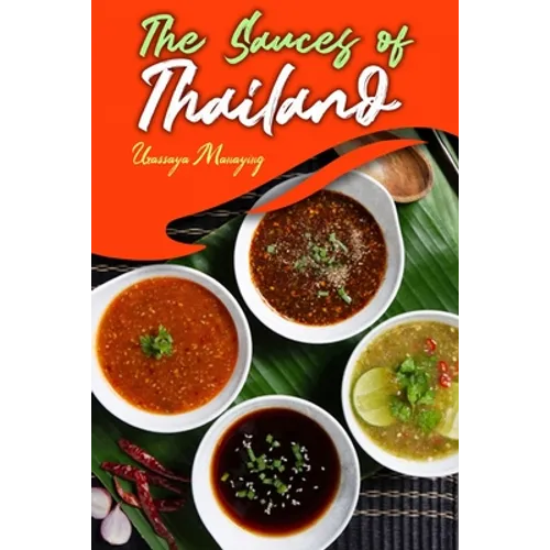 The Sauces of Thailand: Spice Up Your Life with Thai Dipping Sauces, Salsas, Vinaigrettes, and Much More - Paperback
