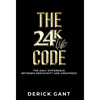The 24k Life Code: The only difference between mediocrity and GREATNESS - Hardcover
