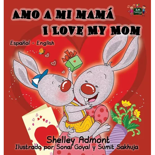 Amo a mi mamá I Love My Mom: Spanish English Bilingual Edition - Hardcover
