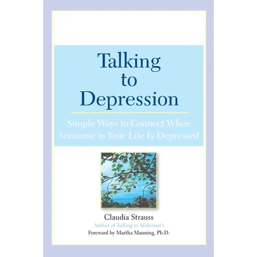 Talking to Depression: Simple Ways to Connect When Someone in Your Lifeis Depres: Simple Ways to Connect When Someone in Your Life Is Depressed - Paperback