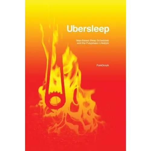 Ubersleep: Nap-Based Sleep Schedules and the Polyphasic Lifestyle - Second Edition - Paperback