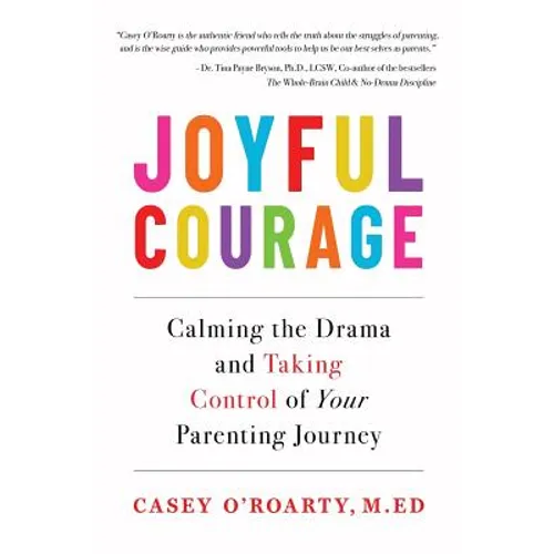 Joyful Courage: Calming the Drama and Taking Control of Your Parenting Journey - Paperback